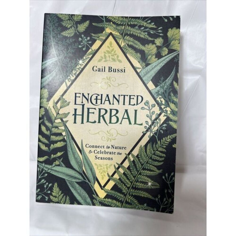 Enchanted Herbal : Connect to‎ Nature and Celebrate the Seasons by Gail Bussi...